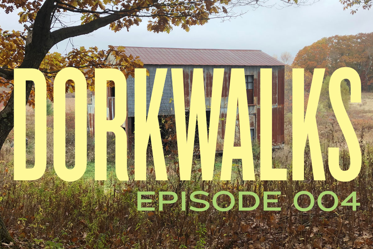 DORKWALKS Episode 4